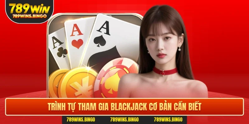 Trình tự tham gia blackjack cơ bản cần biết
