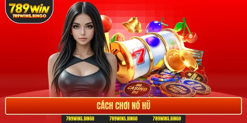 Cách chơi nổ hũ
