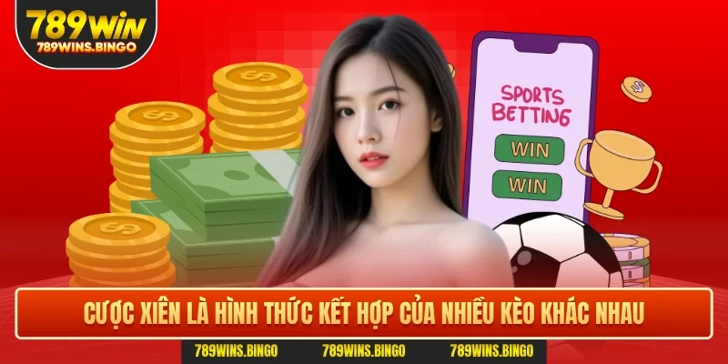 Cược xiên là hình thức kết hợp của nhiều kèo khác nhau