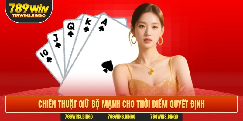 Chiến thuật giữ bộ mạnh cho thời điểm quyết định