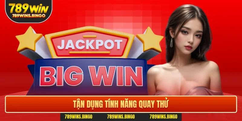 Tận dụng tính năng quay thử